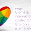 17 maggio – Giornata internazionale contro l’omofobia, la bifobia e la transfobia.